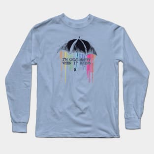 Only Happy When It Rains Long Sleeve T-Shirt